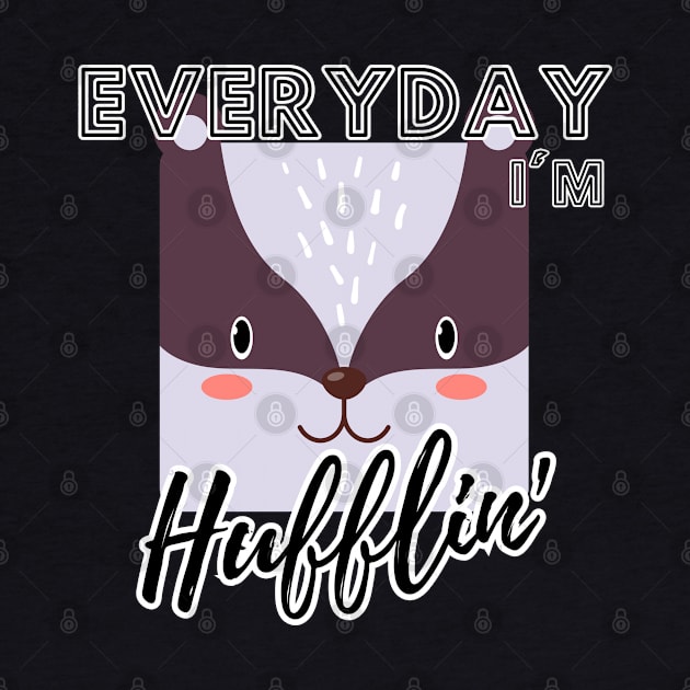Everyday I'm Hufflin' by Zero Pixel